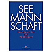 Seemannschaft: Handbuch für den Yachtsport; Delius Klasing Verlag