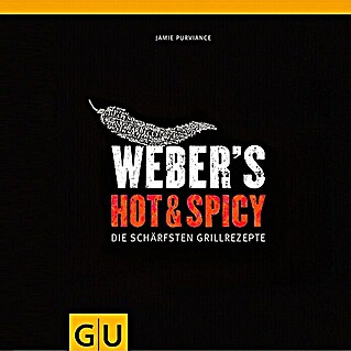 Weber's Hot & Spicy: Die Schärfsten Grillrezepte; Jamie Purviance; Gräfe und Unzer