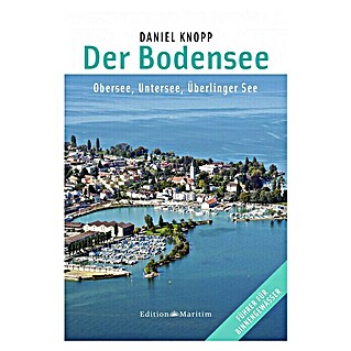 Der Bodensee: Obersee, Untersee, Überlinger See; Edition Maritim