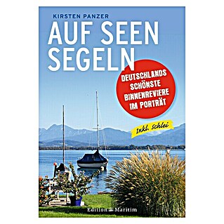 Auf Seen segeln: Deutschlands schönste Binnenreviere im Porträt; Edition Maritim
